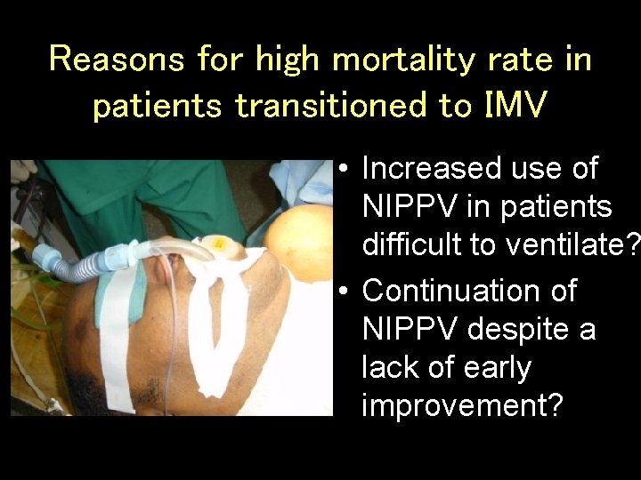 Reasons for high mortality rate in patients transitioned to IMV • Increased use of Reasons for high mortality rate in patients transitioned to IMV • Increased use of