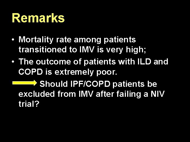 Remarks • Mortality rate among patients transitioned to IMV is very high; • The Remarks • Mortality rate among patients transitioned to IMV is very high; • The