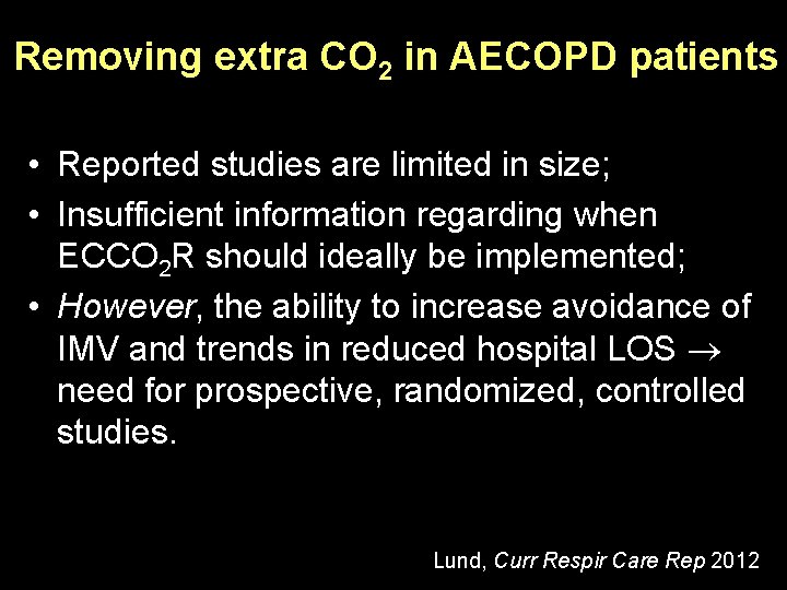 Removing extra CO 2 in AECOPD patients • Reported studies are limited in size; Removing extra CO 2 in AECOPD patients • Reported studies are limited in size;