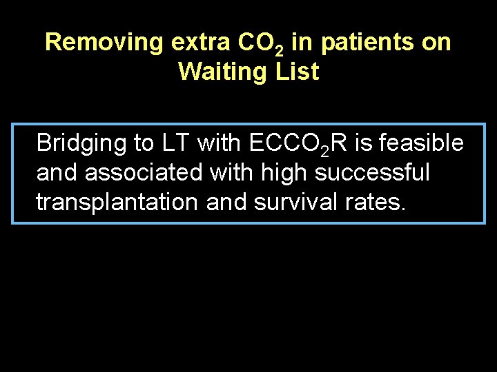 Removing extra CO 2 in patients on Waiting List Bridging to LT with ECCO Removing extra CO 2 in patients on Waiting List Bridging to LT with ECCO