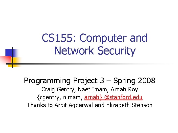 CS 155: Computer and Network Security Programming Project 3 – Spring 2008 Craig Gentry,