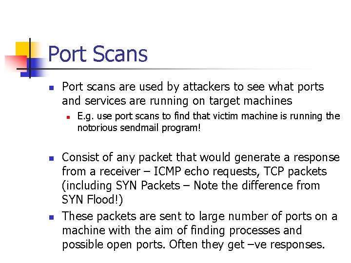 Port Scans n Port scans are used by attackers to see what ports and