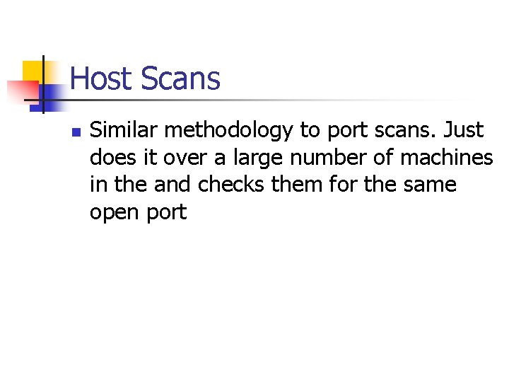 Host Scans n Similar methodology to port scans. Just does it over a large