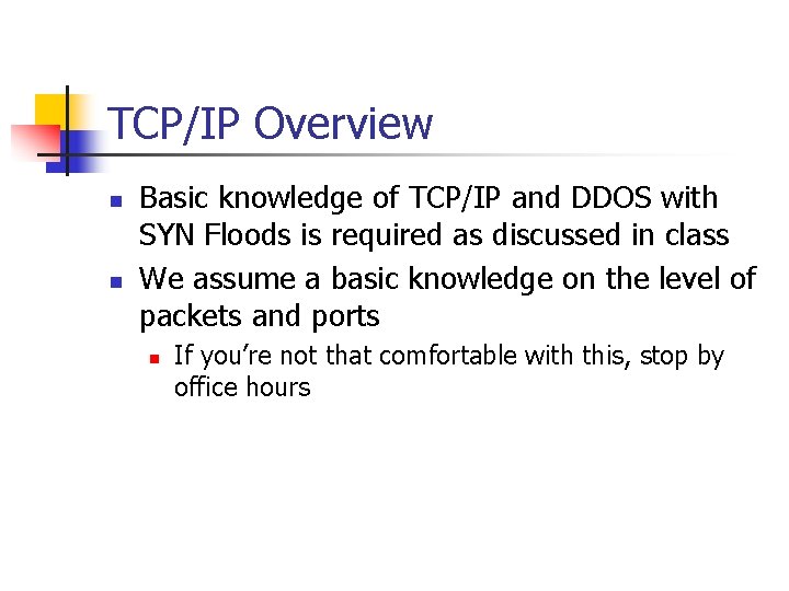 TCP/IP Overview n n Basic knowledge of TCP/IP and DDOS with SYN Floods is