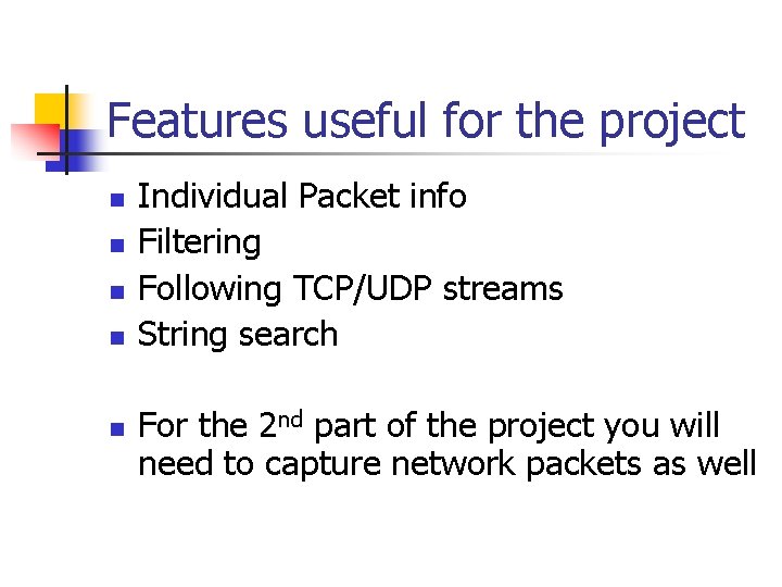 Features useful for the project n n n Individual Packet info Filtering Following TCP/UDP