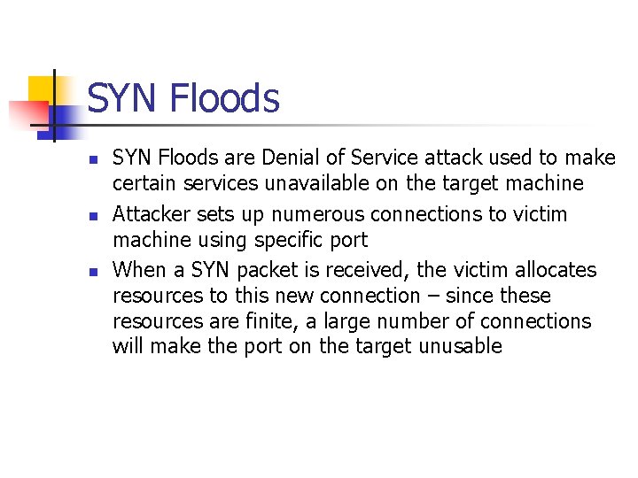 SYN Floods n n n SYN Floods are Denial of Service attack used to