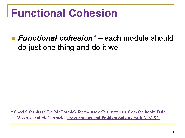 Functional Cohesion Functional cohesion* – each module should do just one thing and do