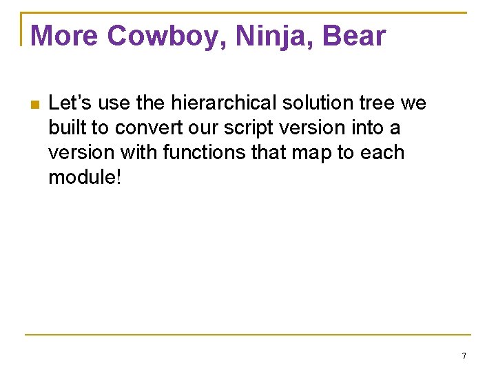More Cowboy, Ninja, Bear Let’s use the hierarchical solution tree we built to convert