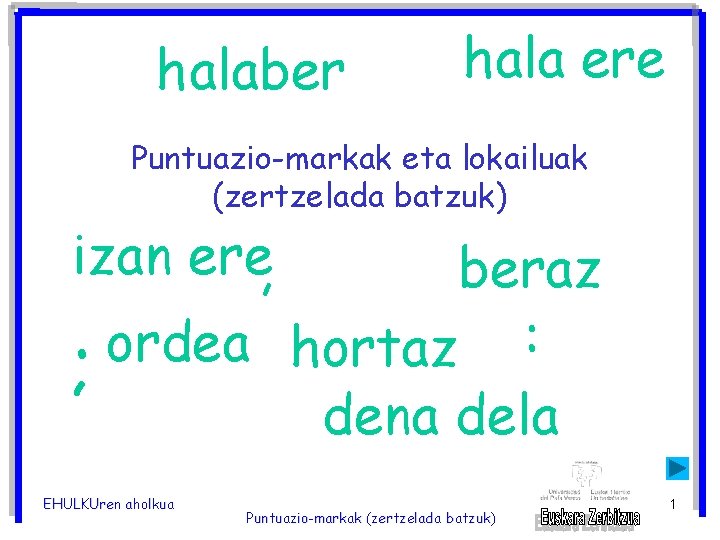 halaber hala ere Puntuazio-markak eta lokailuak (zertzelada batzuk) izan ere, beraz ordea hortaz :