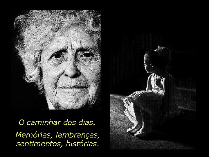 O caminhar dos dias. Memórias, lembranças, sentimentos, histórias. 