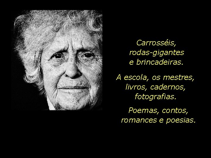 Carrosséis, rodas-gigantes e brincadeiras. A escola, os mestres, livros, cadernos, fotografias. O caminhar dos