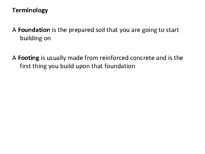 Terminology A Foundation is the prepared soil that you are going to start building