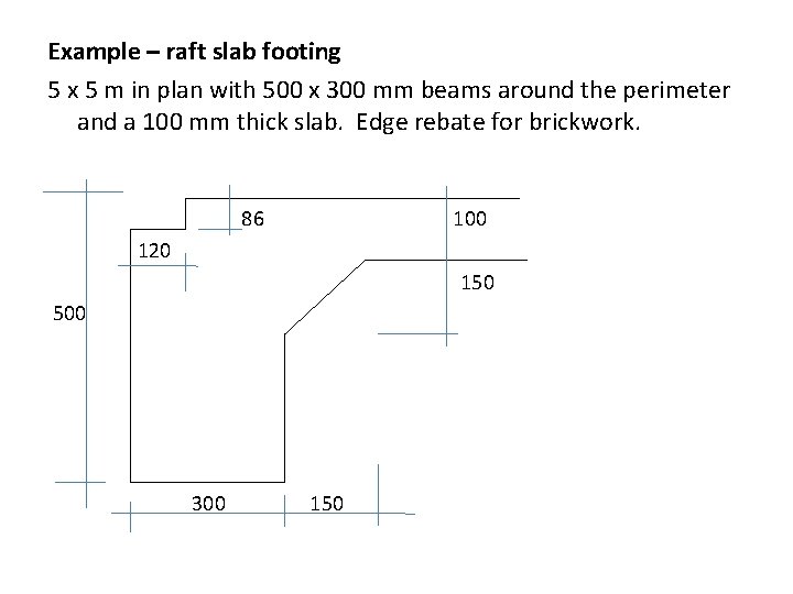 Example – raft slab footing 5 x 5 m in plan with 500 x