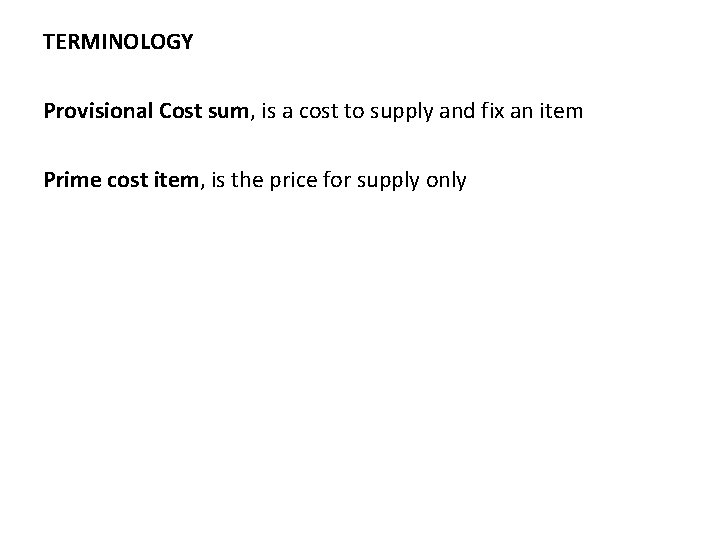 TERMINOLOGY Provisional Cost sum, is a cost to supply and fix an item Prime