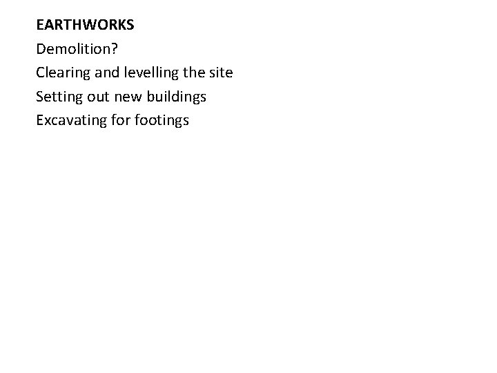 EARTHWORKS Demolition? Clearing and levelling the site Setting out new buildings Excavating for footings