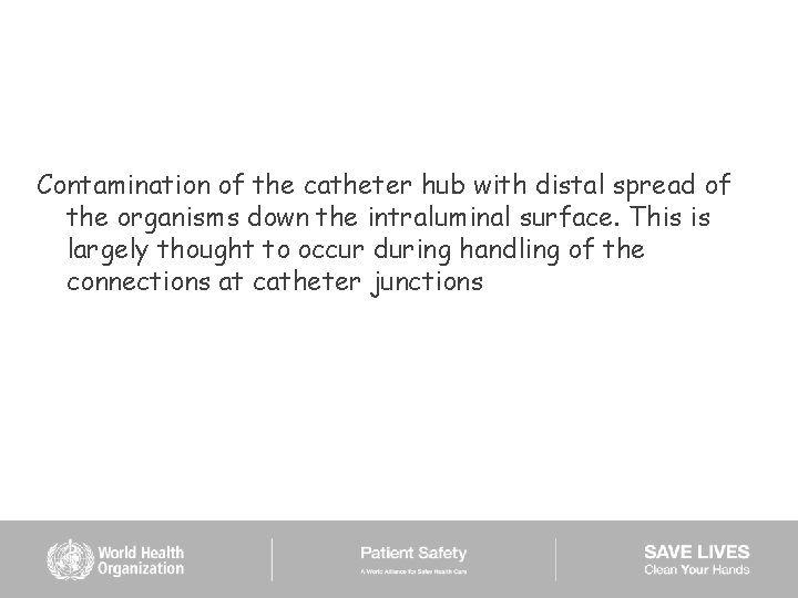 Contamination of the catheter hub with distal spread of the organisms down the intraluminal