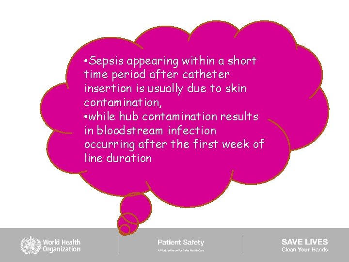  • Sepsis appearing within a short time period after catheter insertion is usually