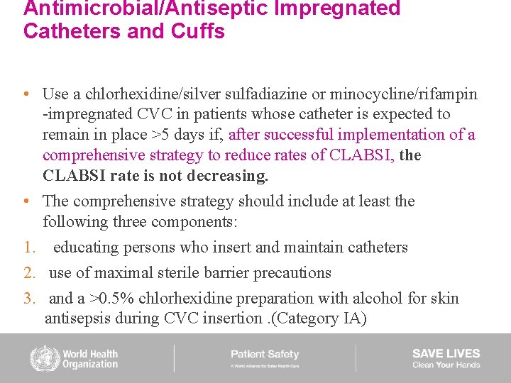 Antimicrobial/Antiseptic Impregnated Catheters and Cuffs • Use a chlorhexidine/silver sulfadiazine or minocycline/rifampin -impregnated CVC