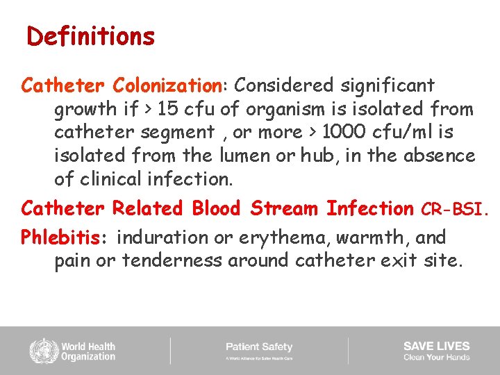 Definitions Catheter Colonization: Considered significant growth if > 15 cfu of organism is isolated