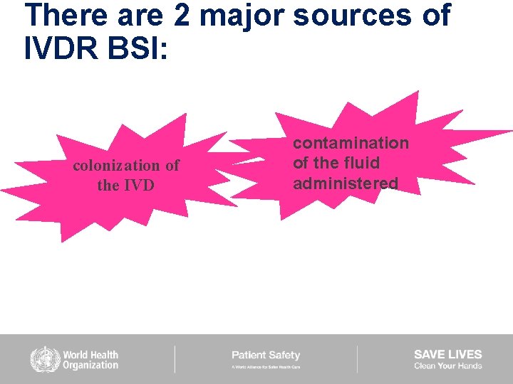 There are 2 major sources of IVDR BSI: colonization of the IVD contamination of