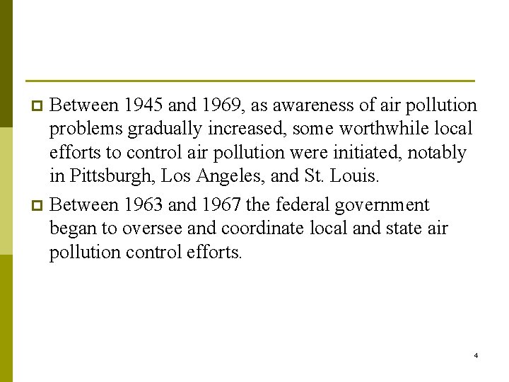 Between 1945 and 1969, as awareness of air pollution problems gradually increased, some worthwhile