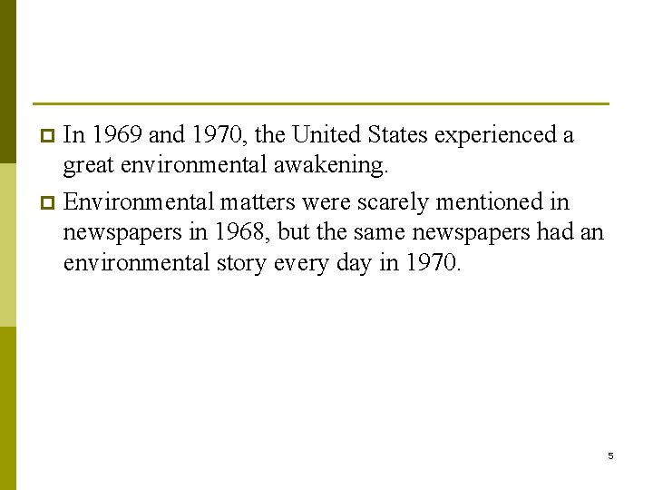 In 1969 and 1970, the United States experienced a great environmental awakening. p Environmental