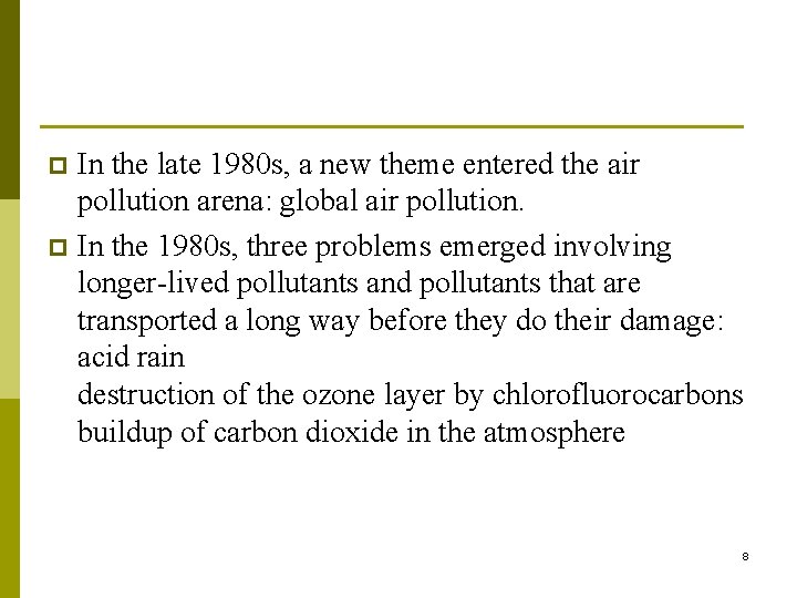 In the late 1980 s, a new theme entered the air pollution arena: global