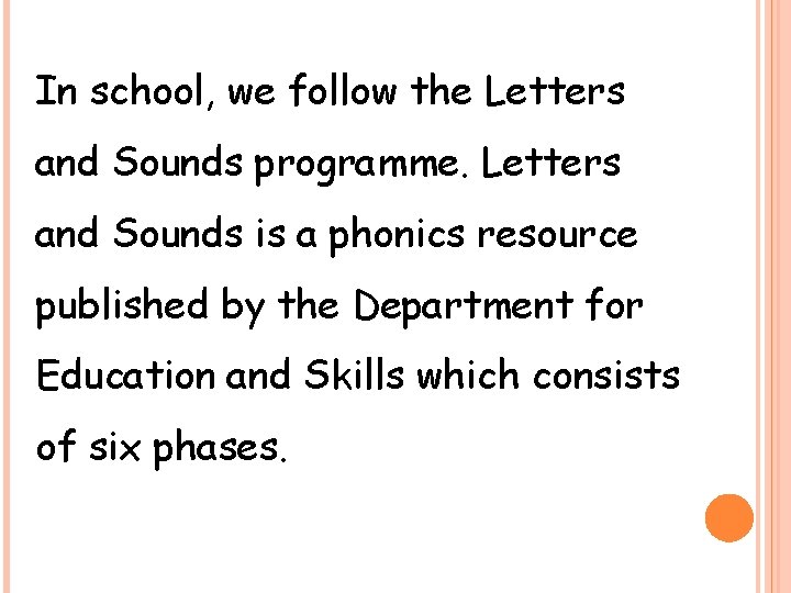 In school, we follow the Letters and Sounds programme. Letters and Sounds is a