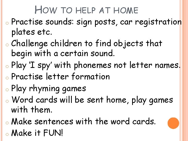 HOW TO HELP AT HOME o Practise sounds: sign posts, car registration plates etc.