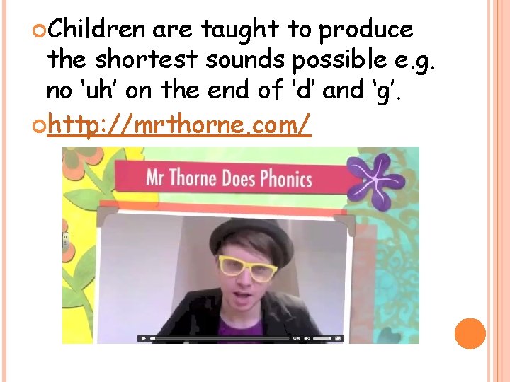  Children are taught to produce the shortest sounds possible e. g. no ‘uh’