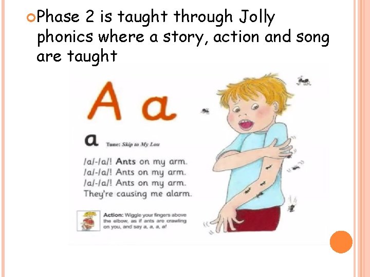  Phase 2 is taught through Jolly phonics where a story, action and song