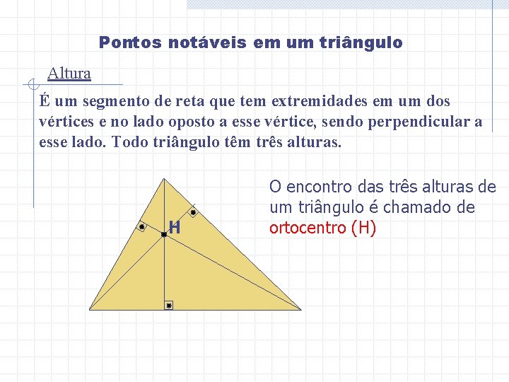 Pontos notáveis em um triângulo Altura É um segmento de reta que tem extremidades