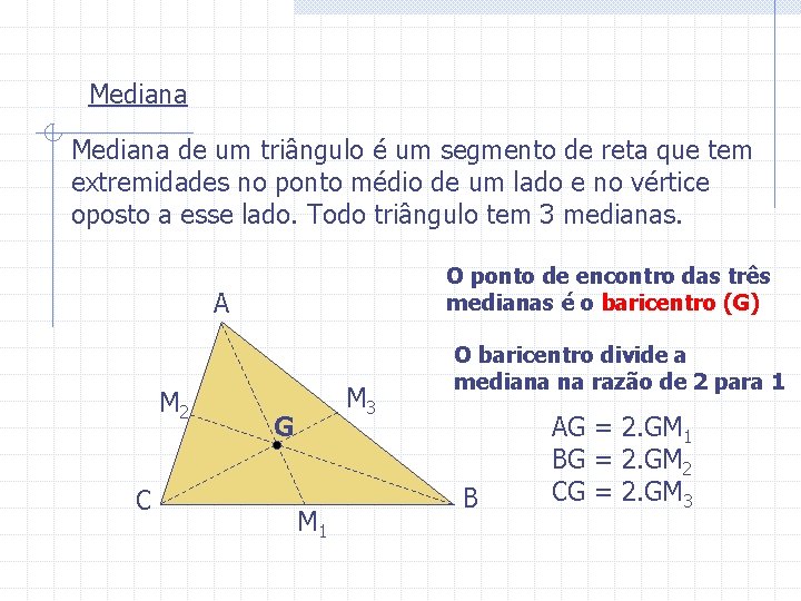 Mediana de um triângulo é um segmento de reta que tem extremidades no ponto