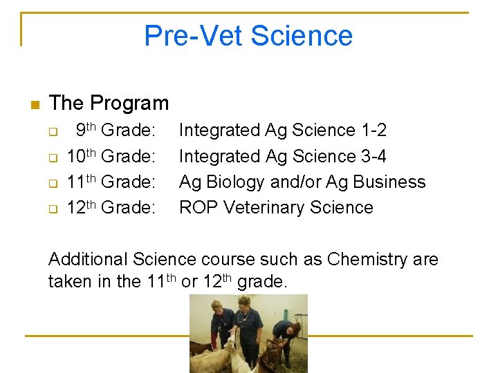 Pre-Vet Science n The Program q q 9 th Grade: 10 th Grade: 11