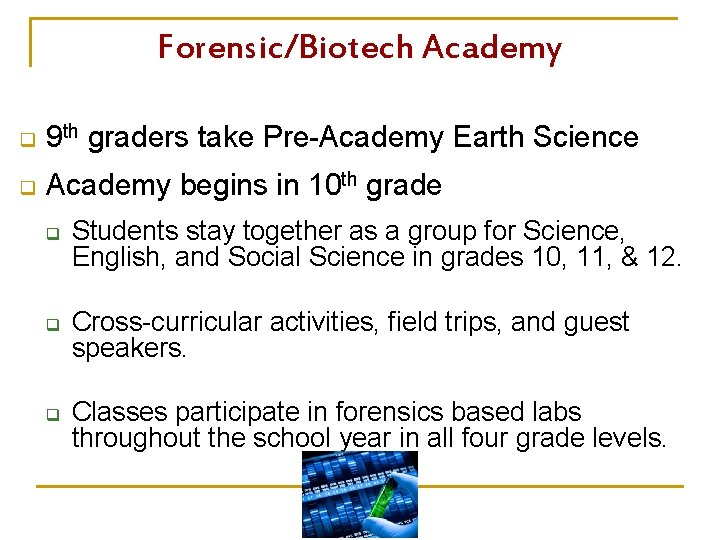 Forensic/Biotech Academy q 9 th graders take Pre-Academy Earth Science q Academy begins in