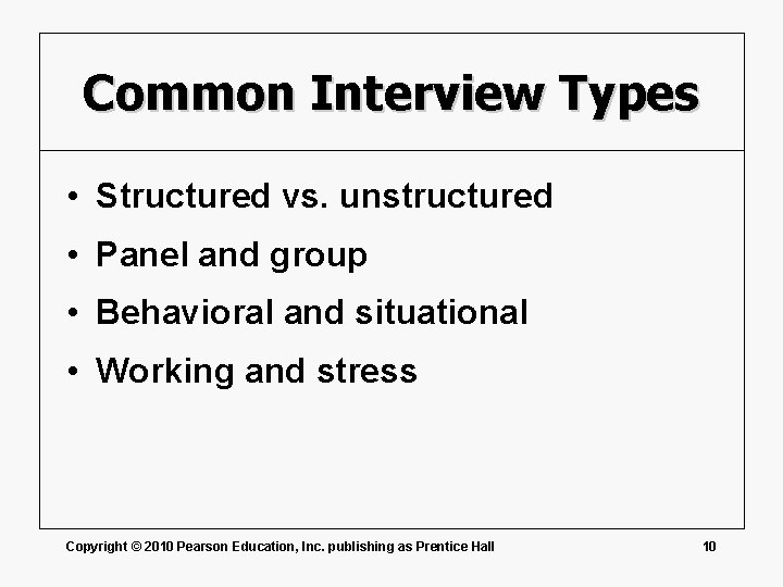 Common Interview Types • Structured vs. unstructured • Panel and group • Behavioral and