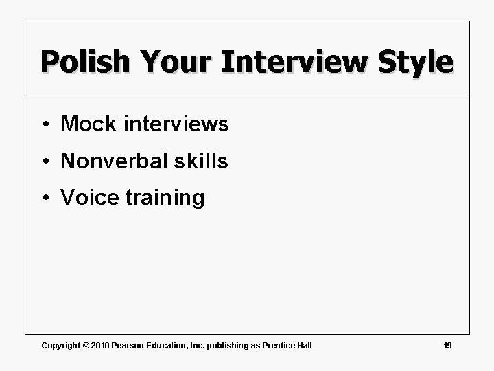 Polish Your Interview Style • Mock interviews • Nonverbal skills • Voice training Copyright