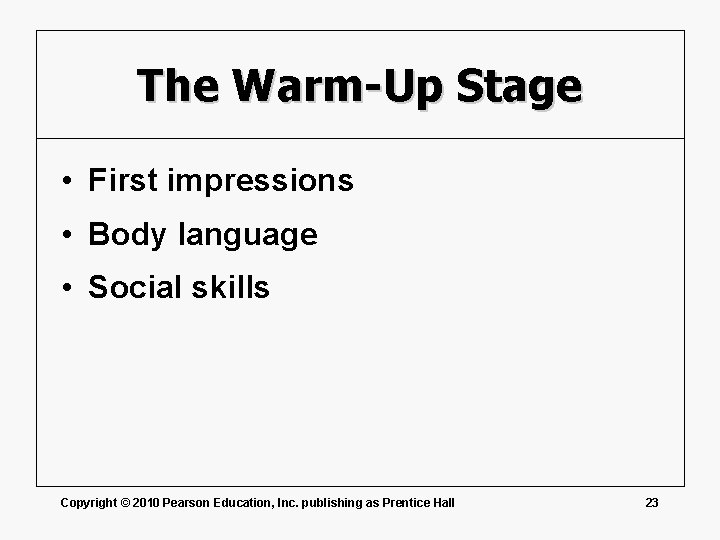 The Warm-Up Stage • First impressions • Body language • Social skills Copyright ©