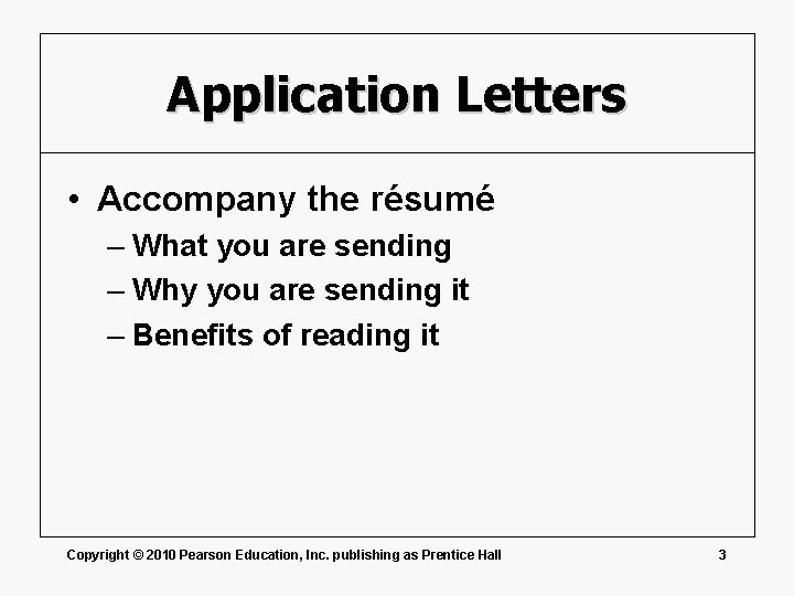 Application Letters • Accompany the résumé – What you are sending – Why you