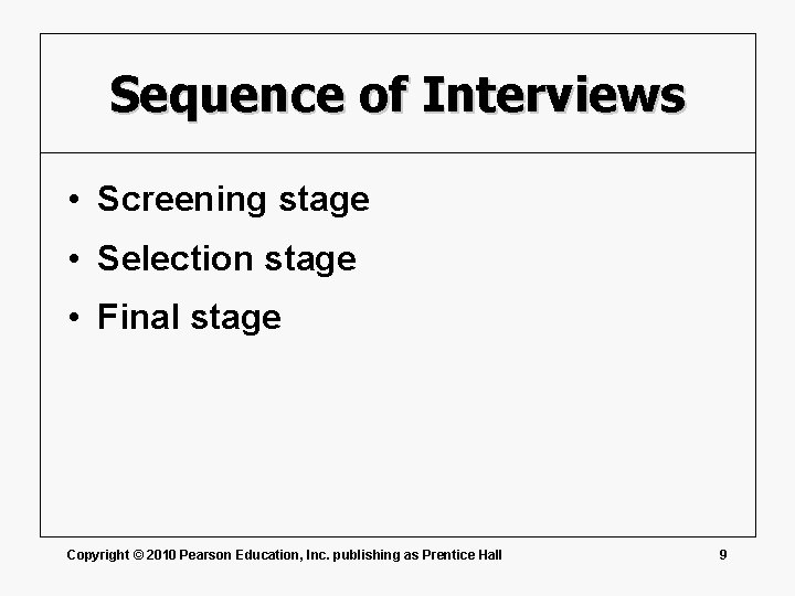 Sequence of Interviews • Screening stage • Selection stage • Final stage Copyright ©