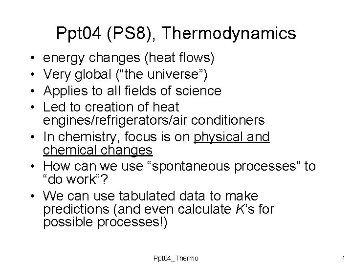 Ppt 04 (PS 8), Thermodynamics • • energy changes (heat flows) Very global (“the Ppt 04 (PS 8), Thermodynamics • • energy changes (heat flows) Very global (“the