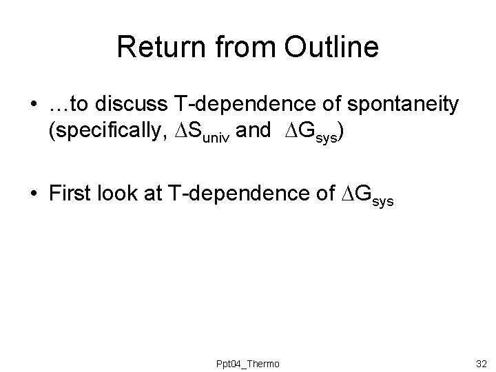 Return from Outline • …to discuss T-dependence of spontaneity (specifically, Suniv and Gsys) • Return from Outline • …to discuss T-dependence of spontaneity (specifically, Suniv and Gsys) •