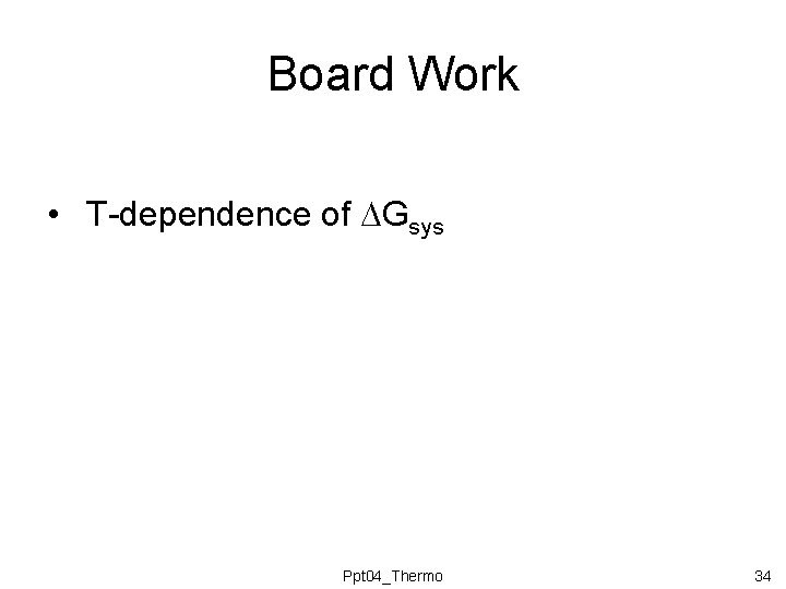 Board Work • T-dependence of Gsys Ppt 04_Thermo 34 Board Work • T-dependence of Gsys Ppt 04_Thermo 34