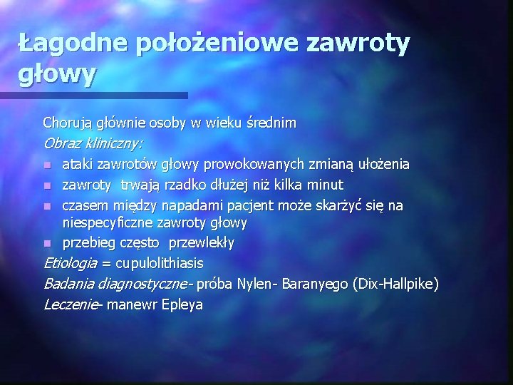 Łagodne położeniowe zawroty głowy Chorują głównie osoby w wieku średnim Obraz kliniczny: ataki zawrotów