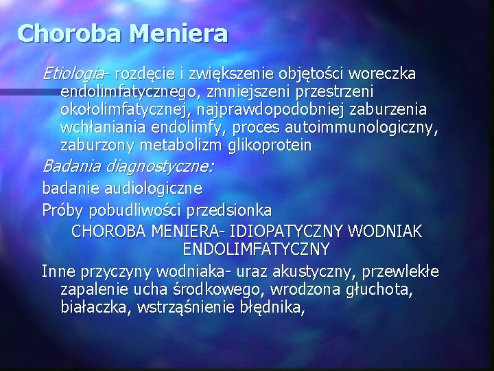 Choroba Meniera Etiologia- rozdęcie i zwiększenie objętości woreczka endolimfatycznego, zmniejszeni przestrzeni okołolimfatycznej, najprawdopodobniej zaburzenia