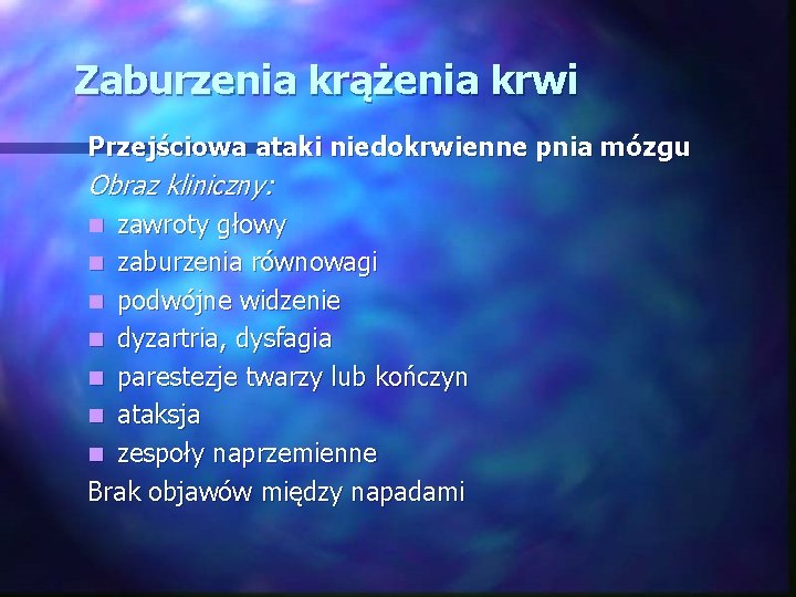 Zaburzenia krążenia krwi Przejściowa ataki niedokrwienne pnia mózgu Obraz kliniczny: zawroty głowy n zaburzenia