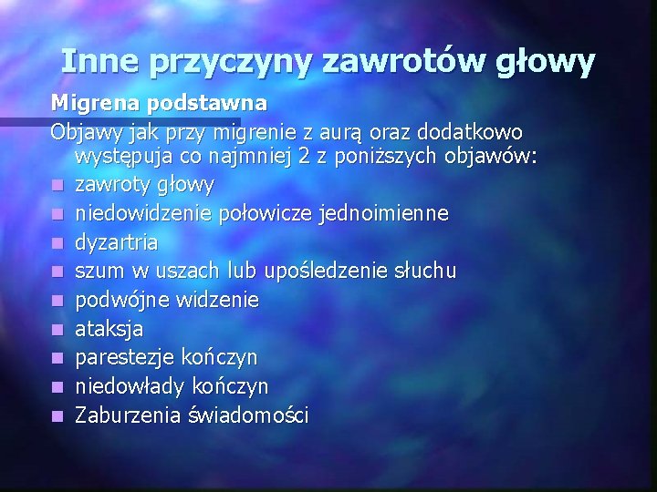 Inne przyczyny zawrotów głowy Migrena podstawna Objawy jak przy migrenie z aurą oraz dodatkowo