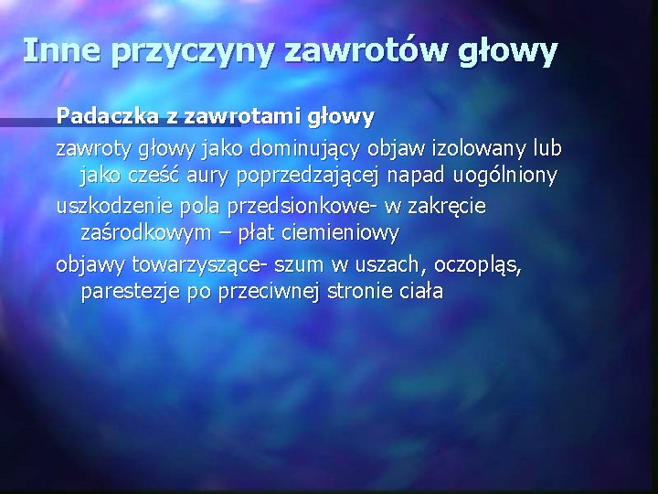Inne przyczyny zawrotów głowy Padaczka z zawrotami głowy zawroty głowy jako dominujący objaw izolowany Inne przyczyny zawrotów głowy Padaczka z zawrotami głowy zawroty głowy jako dominujący objaw izolowany