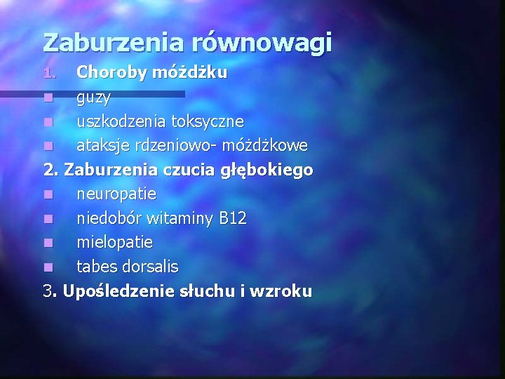 Zaburzenia równowagi Choroby móżdżku n guzy n uszkodzenia toksyczne n ataksje rdzeniowo- móżdżkowe 2.