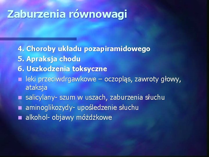 Zaburzenia równowagi 4. Choroby układu pozapiramidowego 5. Apraksja chodu 6. Uszkodzenia toksyczne n leki